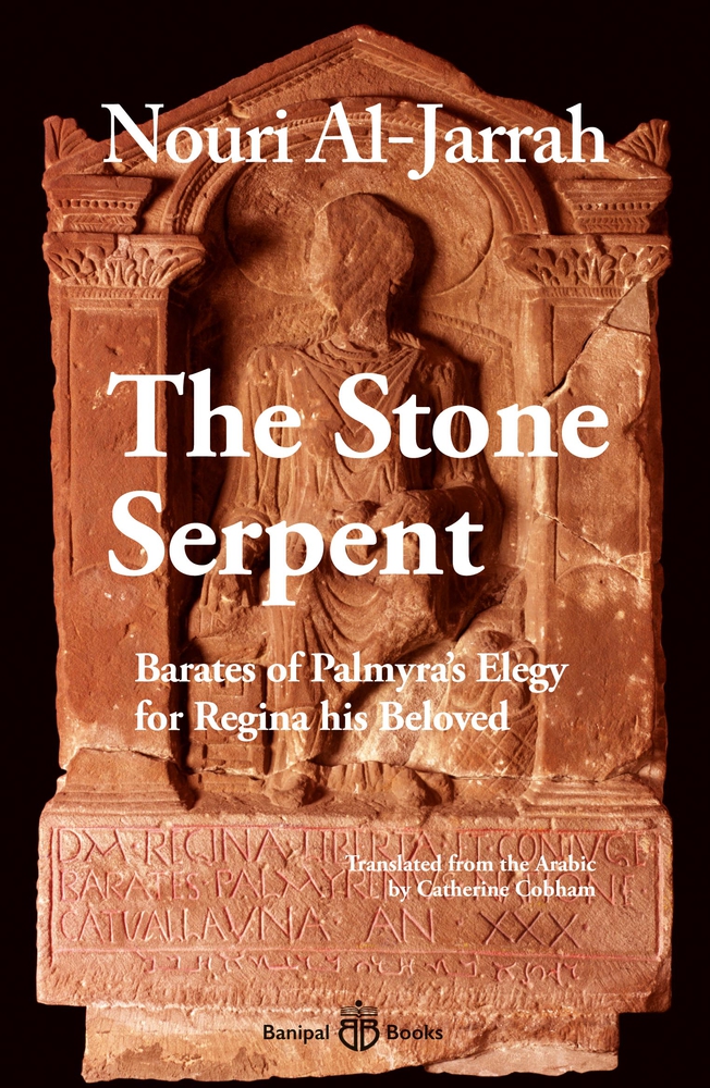 The Stone Serpent: Barates of Palmyra’s Elegy for Regina his Beloved