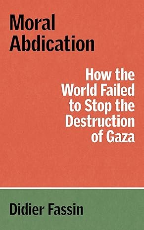 Moral Abdication: How the World Failed to Stop the Destruction of Gaza
