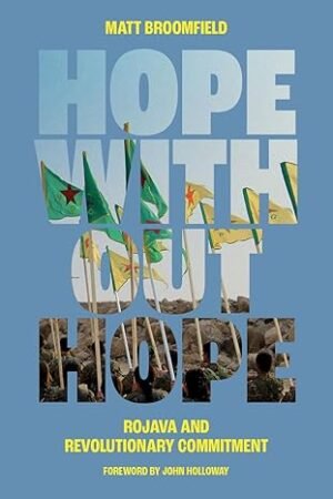 61aRPcieLtL._SY466_ Hope Without Hope: Rojava and Revolutionary Commitment