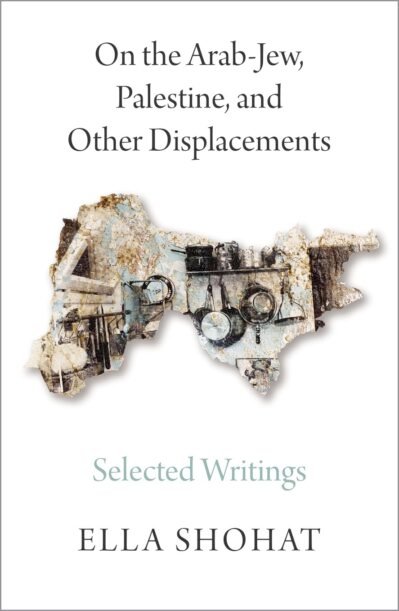 61gI4kxFExL._SL1358_ On the Arab-, Palestine, and Other Displacements: Selected Writings of Ella Shohat