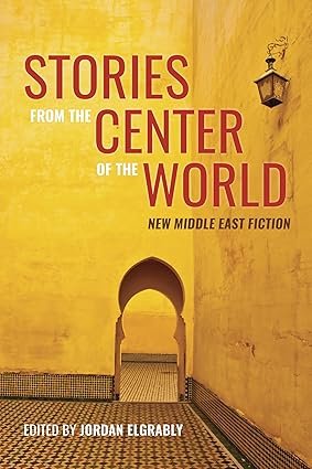Stories from the center of the world :: New Middle East Fiction